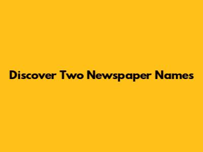 Discover Two Newspaper Names