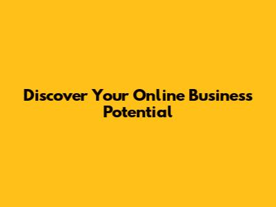 Discover Your Online Business Potential