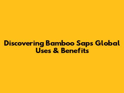 Discovering Bamboo Sap's Global Uses & Benefits