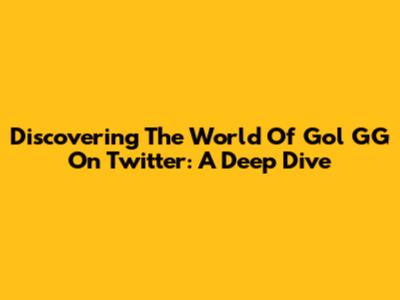 Discovering The World Of Gol GG On Twitter: A Deep Dive