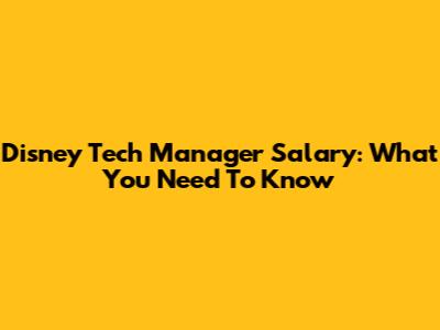 Disney Tech Manager Salary: What You Need To Know