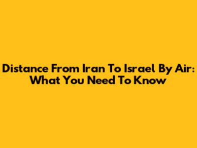 Distance From Iran To Israel By Air: What You Need To Know