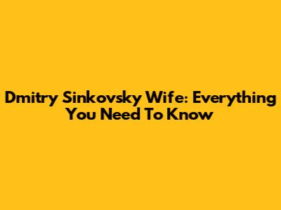 Dmitry Sinkovsky Wife: Everything You Need To Know