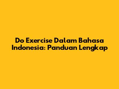 Do Exercise Dalam Bahasa Indonesia: Panduan Lengkap