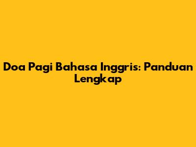 Doa Pagi Bahasa Inggris: Panduan Lengkap