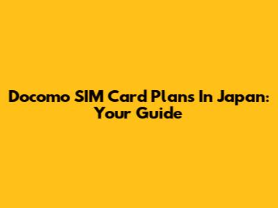 Docomo SIM Card Plans In Japan: Your Guide