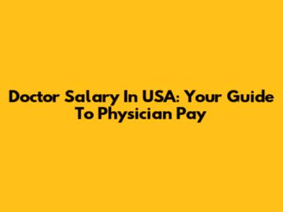 Doctor Salary In USA: Your Guide To Physician Pay