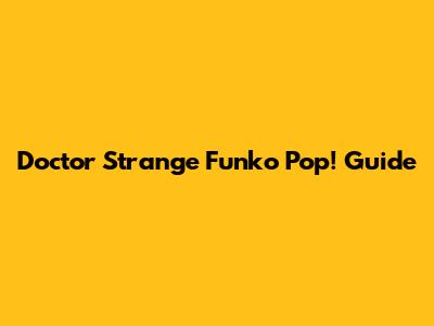 Doctor Strange Funko Pop! Guide