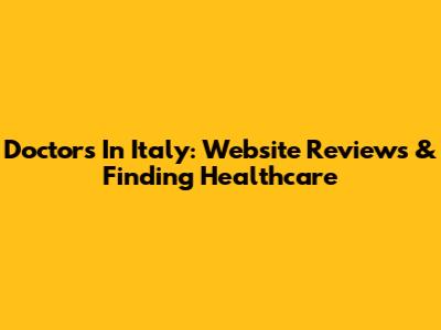 Doctors In Italy: Website Reviews & Finding Healthcare