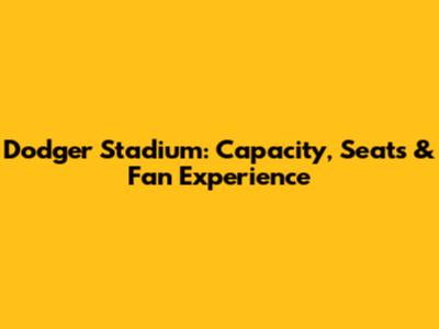 Dodger Stadium: Capacity, Seats & Fan Experience