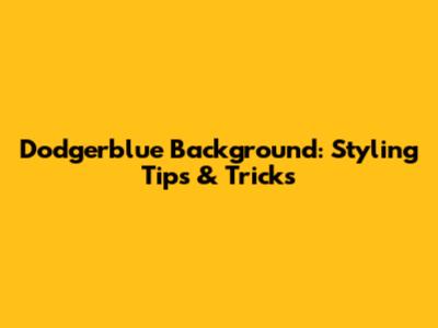 Dodgerblue Background: Styling Tips & Tricks