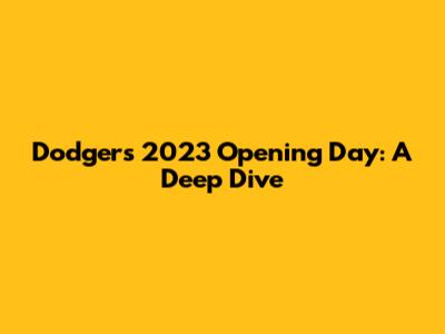 Dodgers' 2023 Opening Day: A Deep Dive