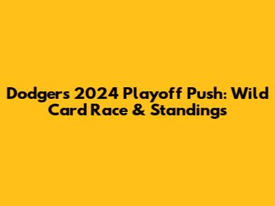 Dodgers' 2024 Playoff Push: Wild Card Race & Standings