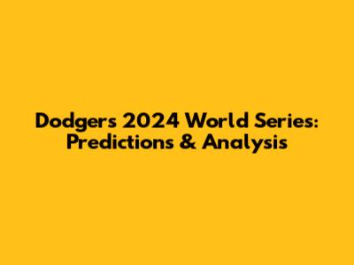 Dodgers' 2024 World Series: Predictions & Analysis