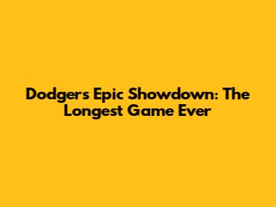 Dodgers' Epic Showdown: The Longest Game Ever