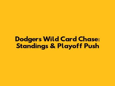 Dodgers' Wild Card Chase: Standings & Playoff Push