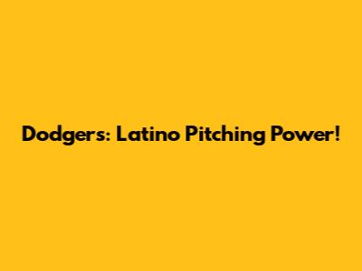 Dodgers: Latino Pitching Power!
