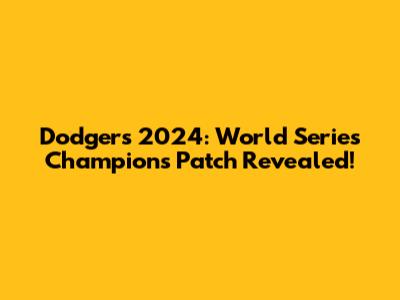 Dodgers 2024: World Series Champions Patch Revealed!