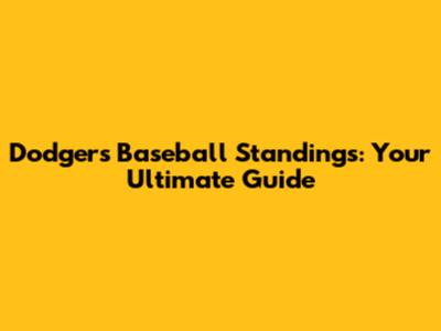 Dodgers Baseball Standings: Your Ultimate Guide