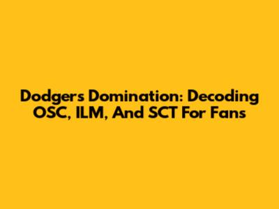 Dodgers Domination: Decoding OSC, ILM, And SCT For Fans