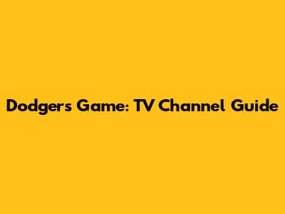 Dodgers Game: TV Channel Guide