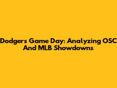 Dodgers Game Day: Analyzing OSC And MLB Showdowns
