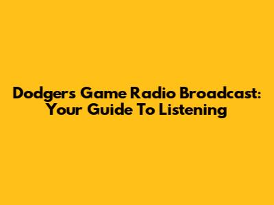Dodgers Game Radio Broadcast: Your Guide To Listening