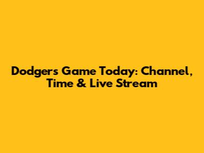Dodgers Game Today: Channel, Time & Live Stream