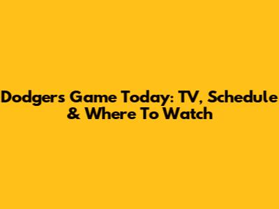 Dodgers Game Today: TV, Schedule & Where To Watch