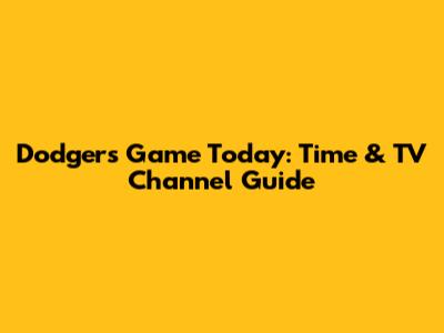 Dodgers Game Today: Time & TV Channel Guide