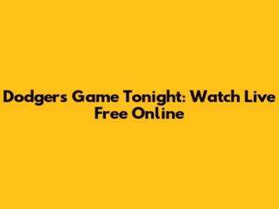 Dodgers Game Tonight: Watch Live Free Online