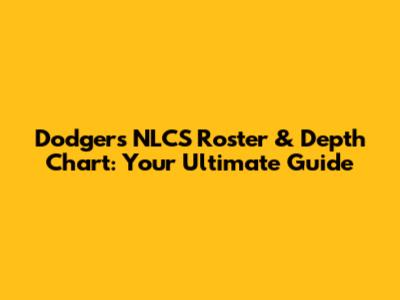 Dodgers NLCS Roster & Depth Chart: Your Ultimate Guide