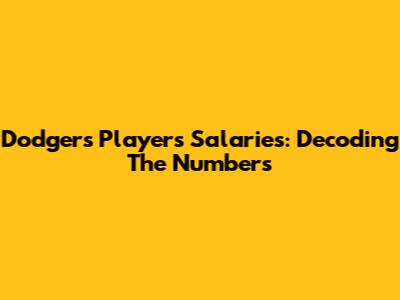 Dodgers Players' Salaries: Decoding The Numbers