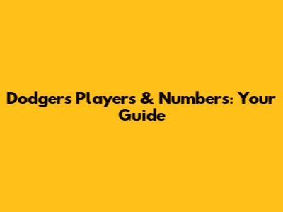 Dodgers Players & Numbers: Your Guide