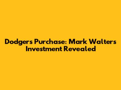 Dodgers Purchase: Mark Walter's Investment Revealed