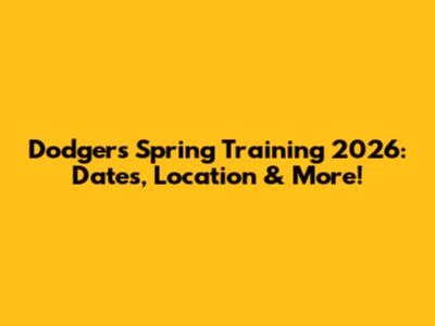 Dodgers Spring Training 2026: Dates, Location & More!