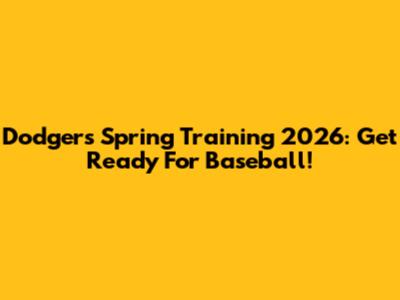 Dodgers Spring Training 2026: Get Ready For Baseball!