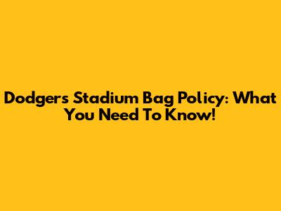 Dodgers Stadium Bag Policy: What You Need To Know!