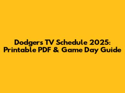 Dodgers TV Schedule 2025: Printable PDF & Game Day Guide