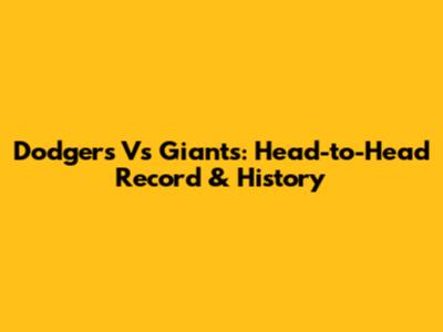 Dodgers Vs Giants: Head-to-Head Record & History