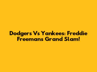 Dodgers Vs Yankees: Freddie Freeman's Grand Slam!
