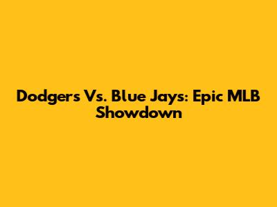 Dodgers Vs. Blue Jays: Epic MLB Showdown