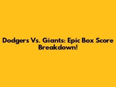 Dodgers Vs. Giants: Epic Box Score Breakdown!