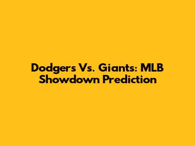 Dodgers Vs. Giants: MLB Showdown Prediction