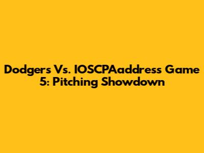 Dodgers Vs. IOSCPAaddress Game 5: Pitching Showdown