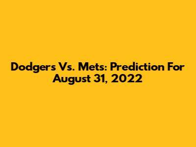 Dodgers Vs. Mets: Prediction For August 31, 2022