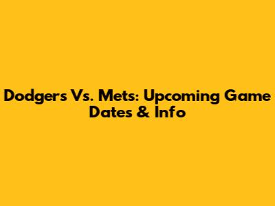 Dodgers Vs. Mets: Upcoming Game Dates & Info