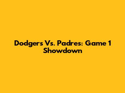 Dodgers Vs. Padres: Game 1 Showdown