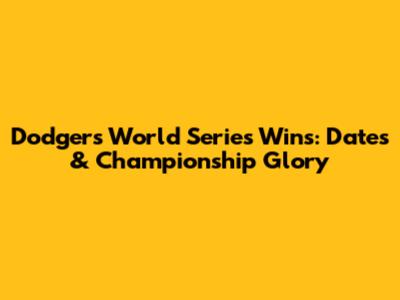 Dodgers World Series Wins: Dates & Championship Glory