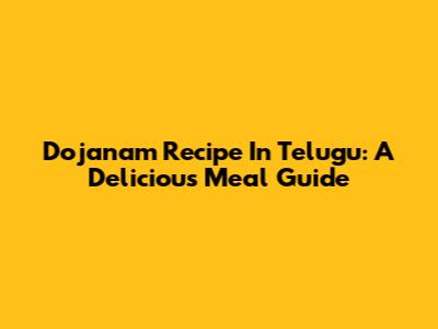 Dojanam Recipe In Telugu: A Delicious Meal Guide